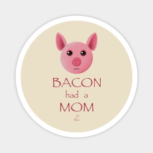 Bacon had a mom Magnet